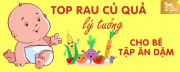 Top rau củ quả lý tưởng cho bé tập ăn dặm