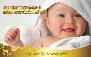  Các bệnh thường gặp ở trẻ sơ sinh và cách xử trí