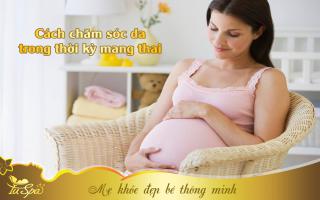 Cách chăm sóc da trong thời kỳ mang thai